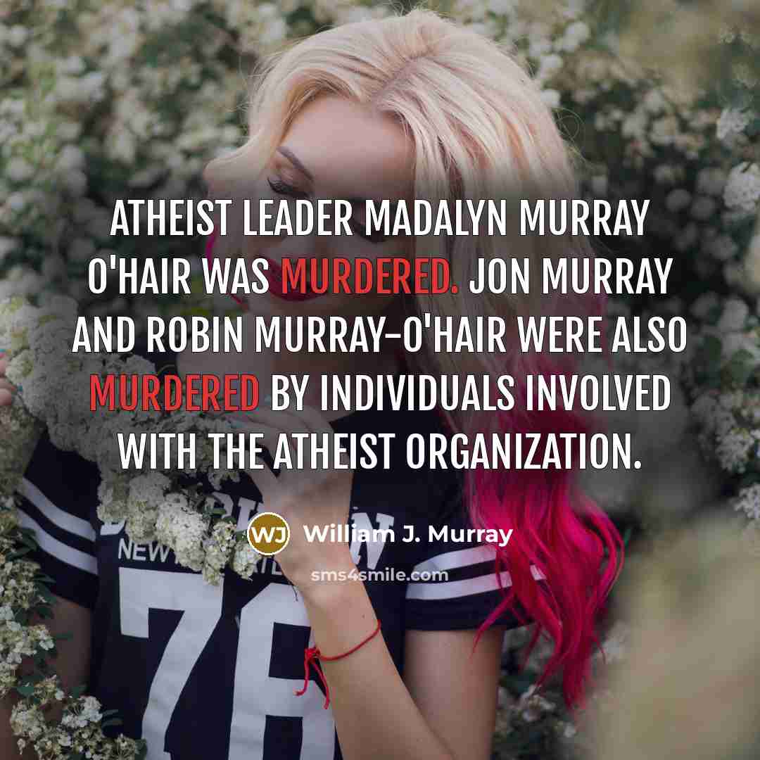 “Atheist leader Madalyn Murray O'Hair was murdered. Jon Murray and…” quote by William J. Murray