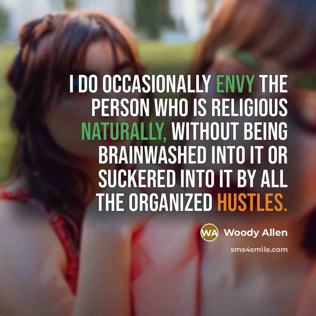 “I do occasionally envy the person who is religious naturally,…” quote by Woody Allen