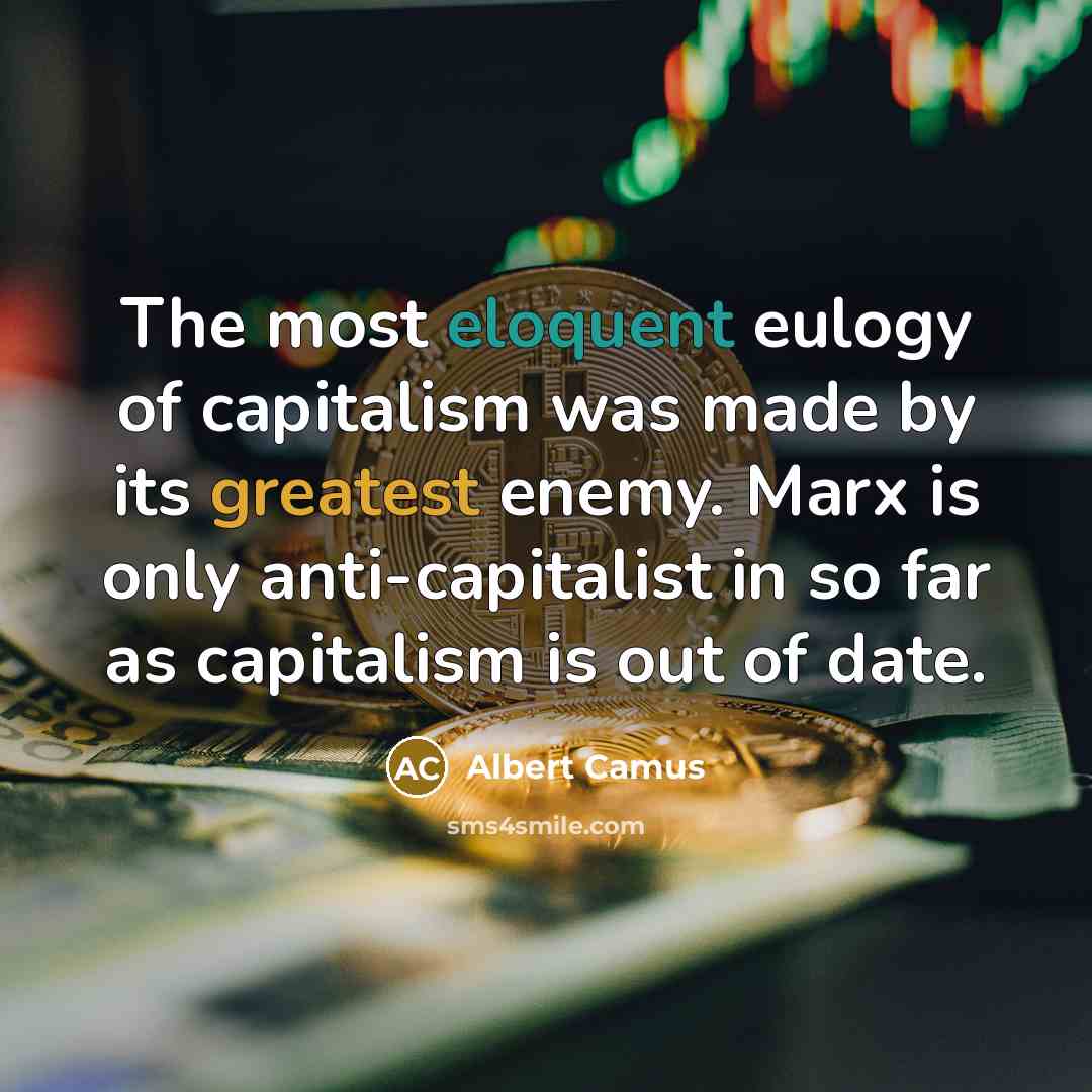 “The most eloquent eulogy of capitalism was made by its…” quote by Albert Camus