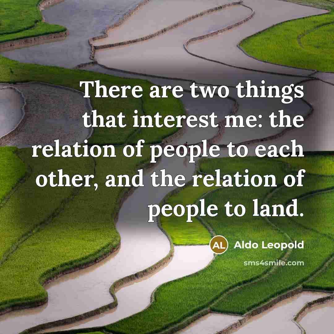 “There are two things that interest me: the relation of…” quote by Aldo Leopold