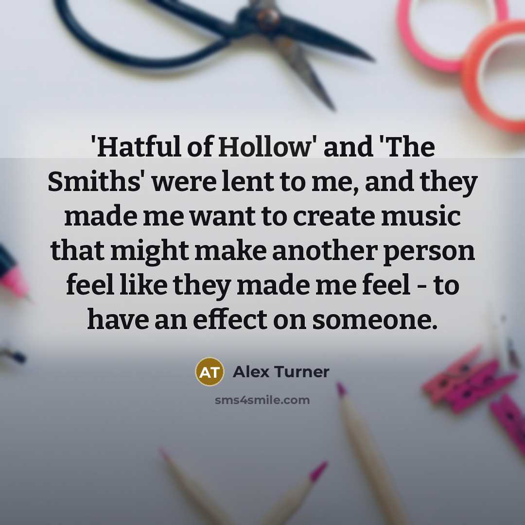 “'Hatful of Hollow' and 'The Smiths' were lent to me,…” quote by Alex Turner
