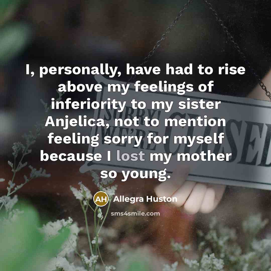 “I, personally, have had to rise above my feelings of…” quote by Allegra Huston