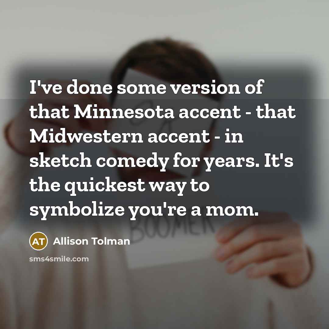 “I've done some version of that Minnesota accent - that…” quote by Allison Tolman