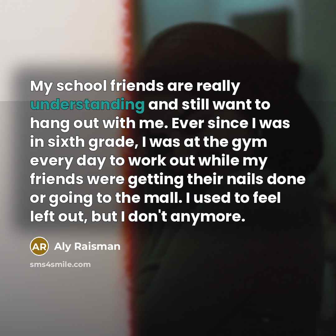 “My school friends are really understanding and still want to…” quote by Aly Raisman