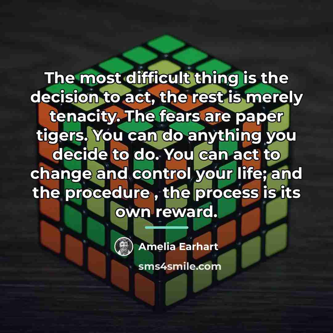 “The most difficult thing is the decision to act, the…” quote by Amelia Earhart