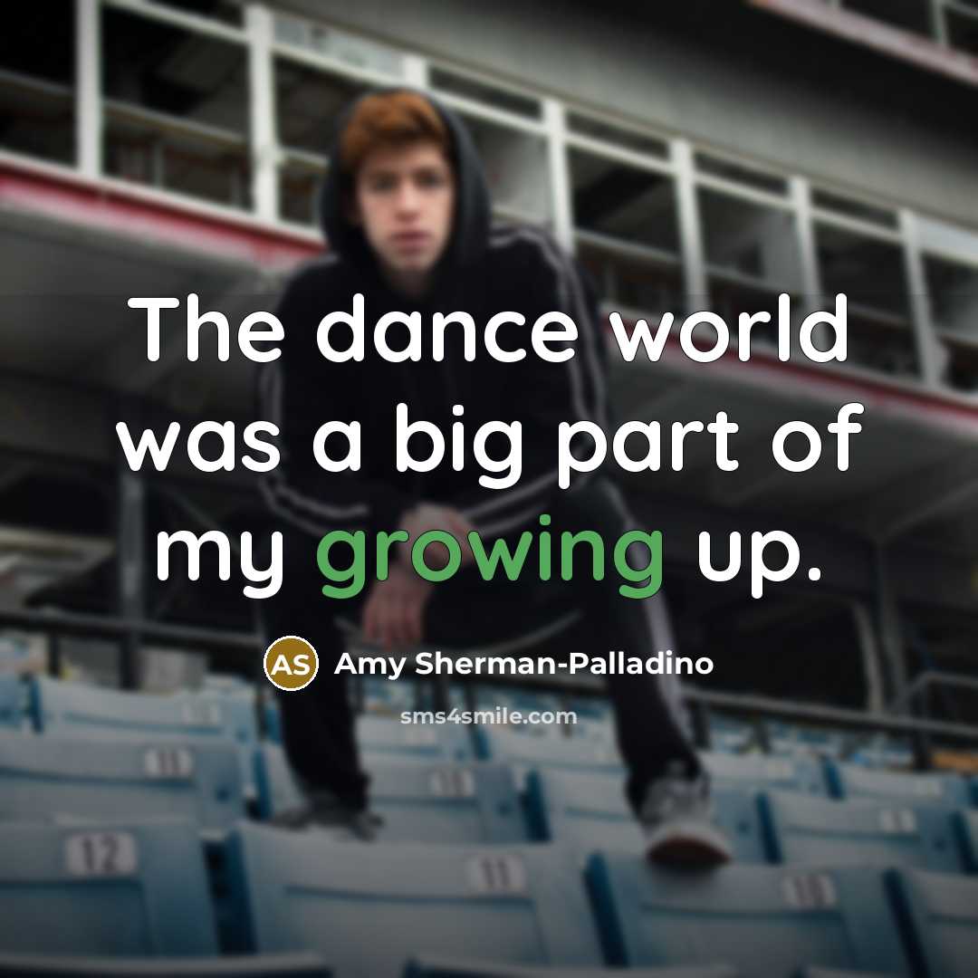 “The dance world was a big part of my growing…” quote by Amy Sherman-Palladino