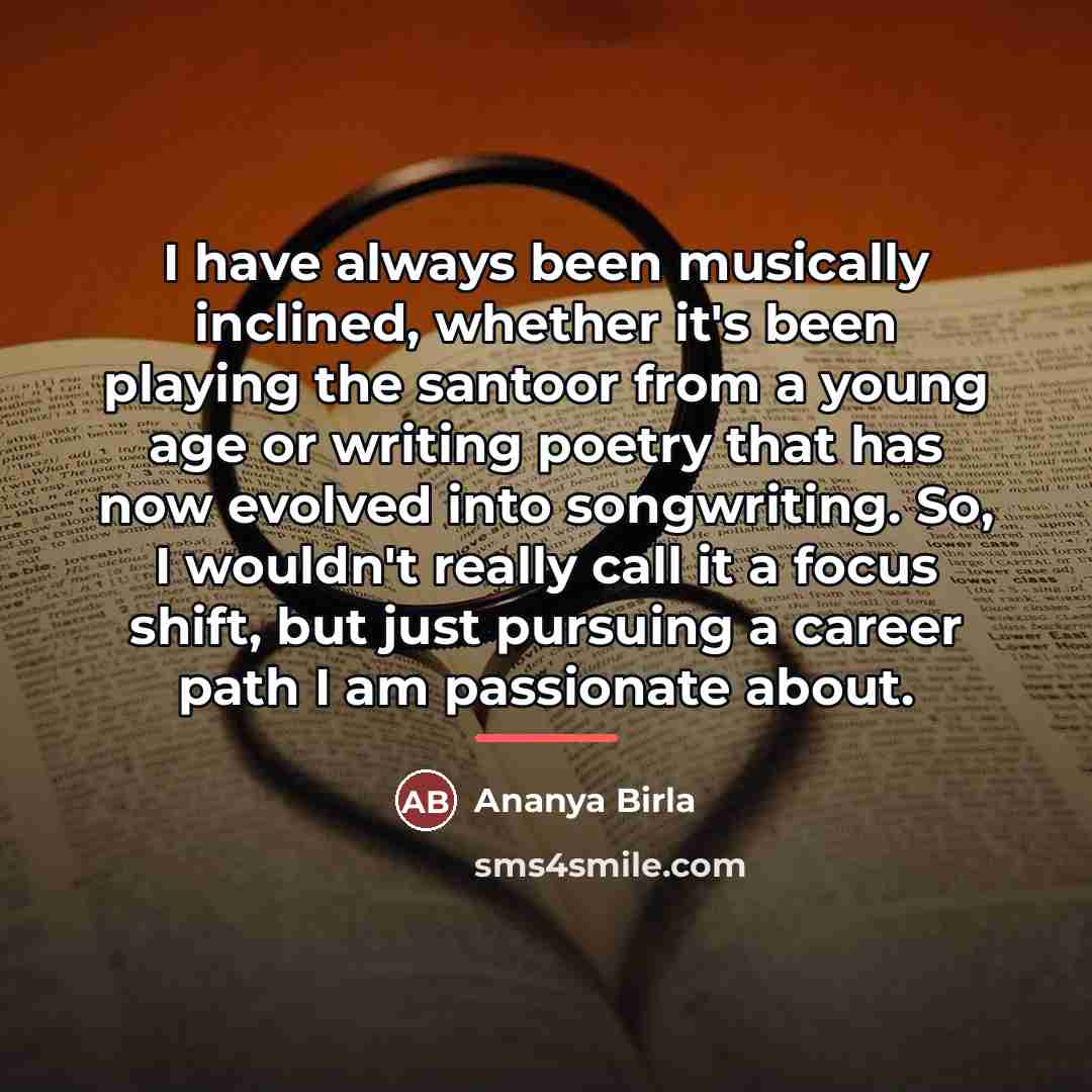 “I have always been musically inclined, whether it's been playing…” quote by Ananya Birla