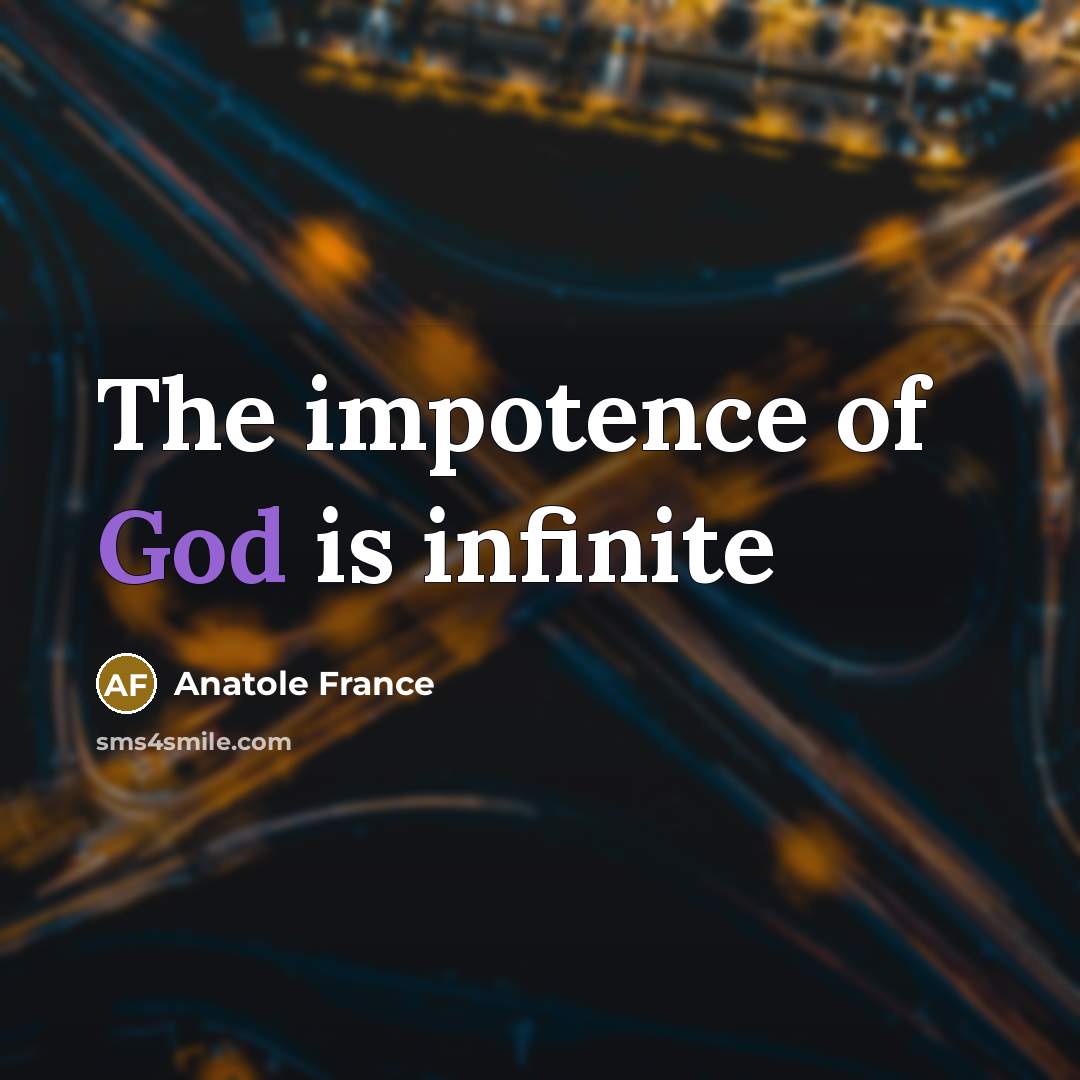 “The impotence of God is infinite…” quote by Anatole France