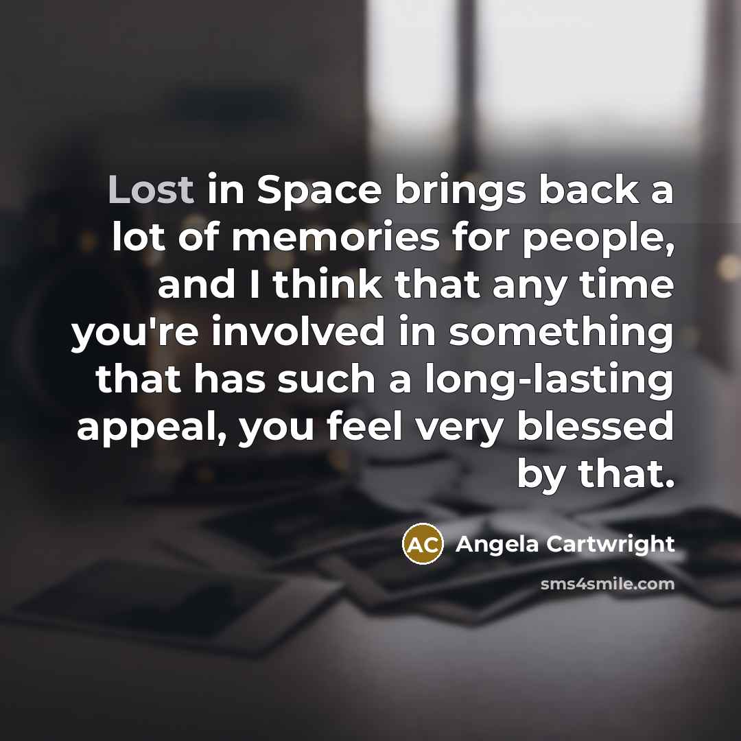 “Lost in Space brings back a lot of memories for…” quote by Angela Cartwright