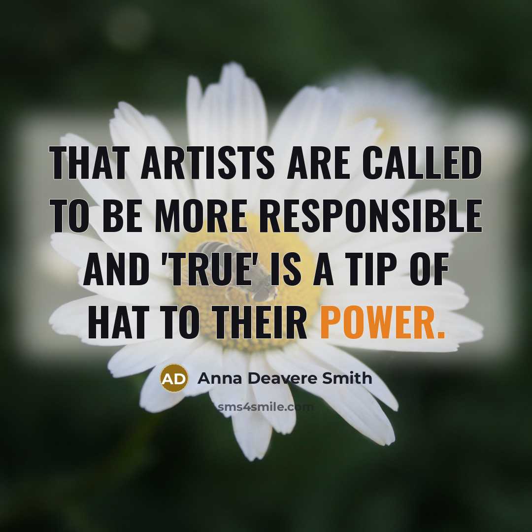 “That artists are called to be more responsible and 'true'…” quote by Anna Deavere Smith