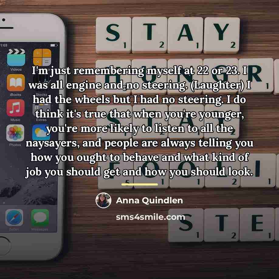 “I'm just remembering myself at 22 or 23. I was…” quote by Anna Quindlen