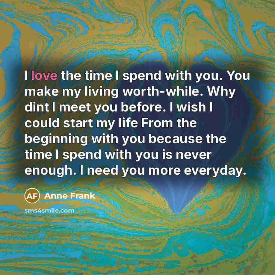 “I love the time I spend with you. You make…” quote by Anne Frank
