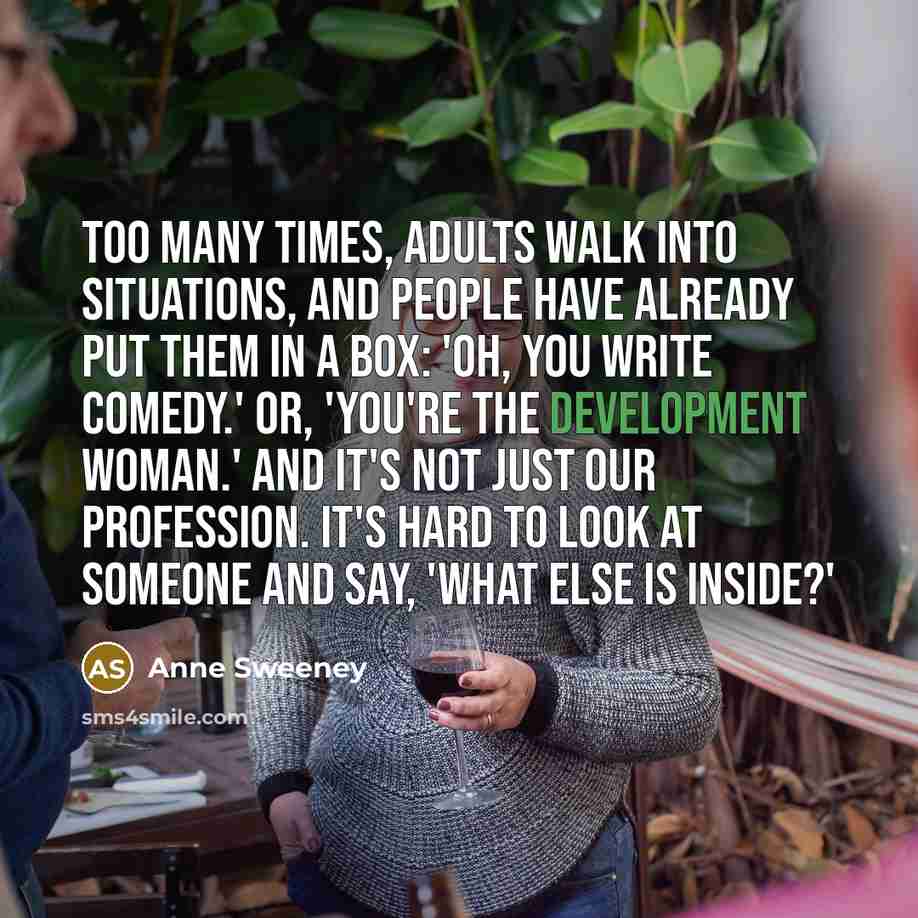 “Too many times, adults walk into situations, and people have…” quote by Anne Sweeney