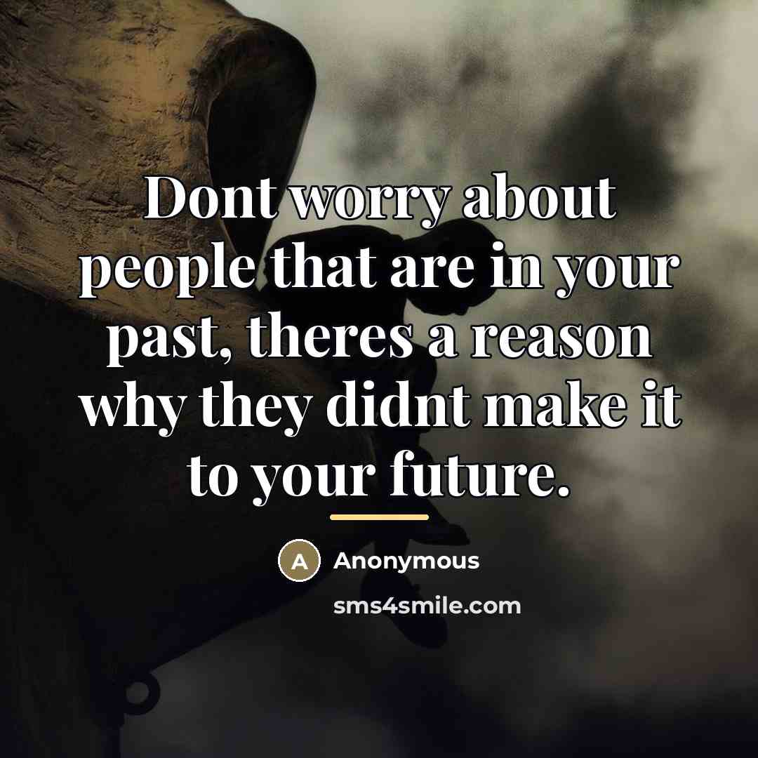 “Dont worry about people that are in your past, theres…” quote by Anonymous