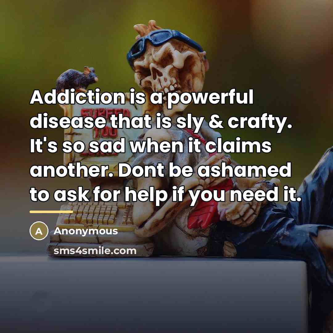 “Addiction is a powerful disease that is sly & crafty.…” quote by Anonymous