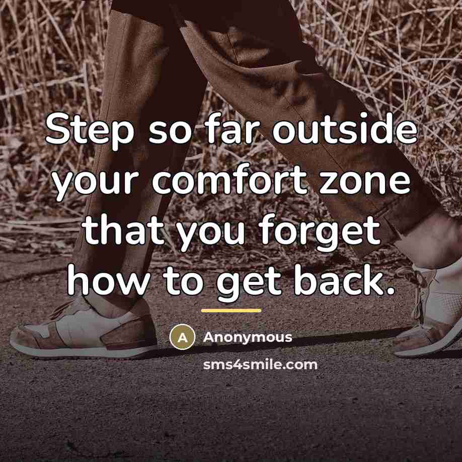 “Step so far outside your comfort zone that you forget…” quote by Anonymous