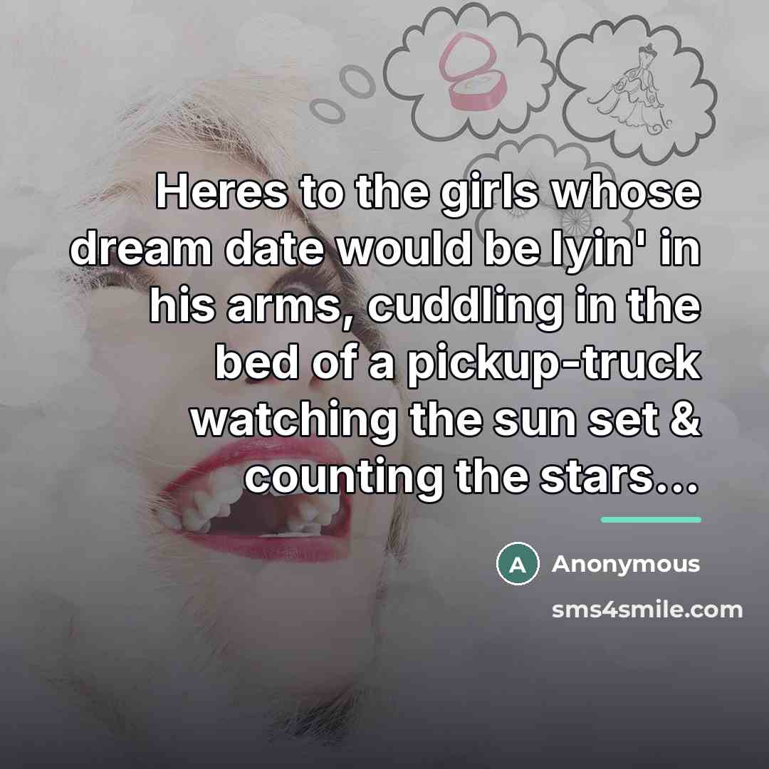 “Heres to the girls whose dream date would be lyin'…” quote by Anonymous