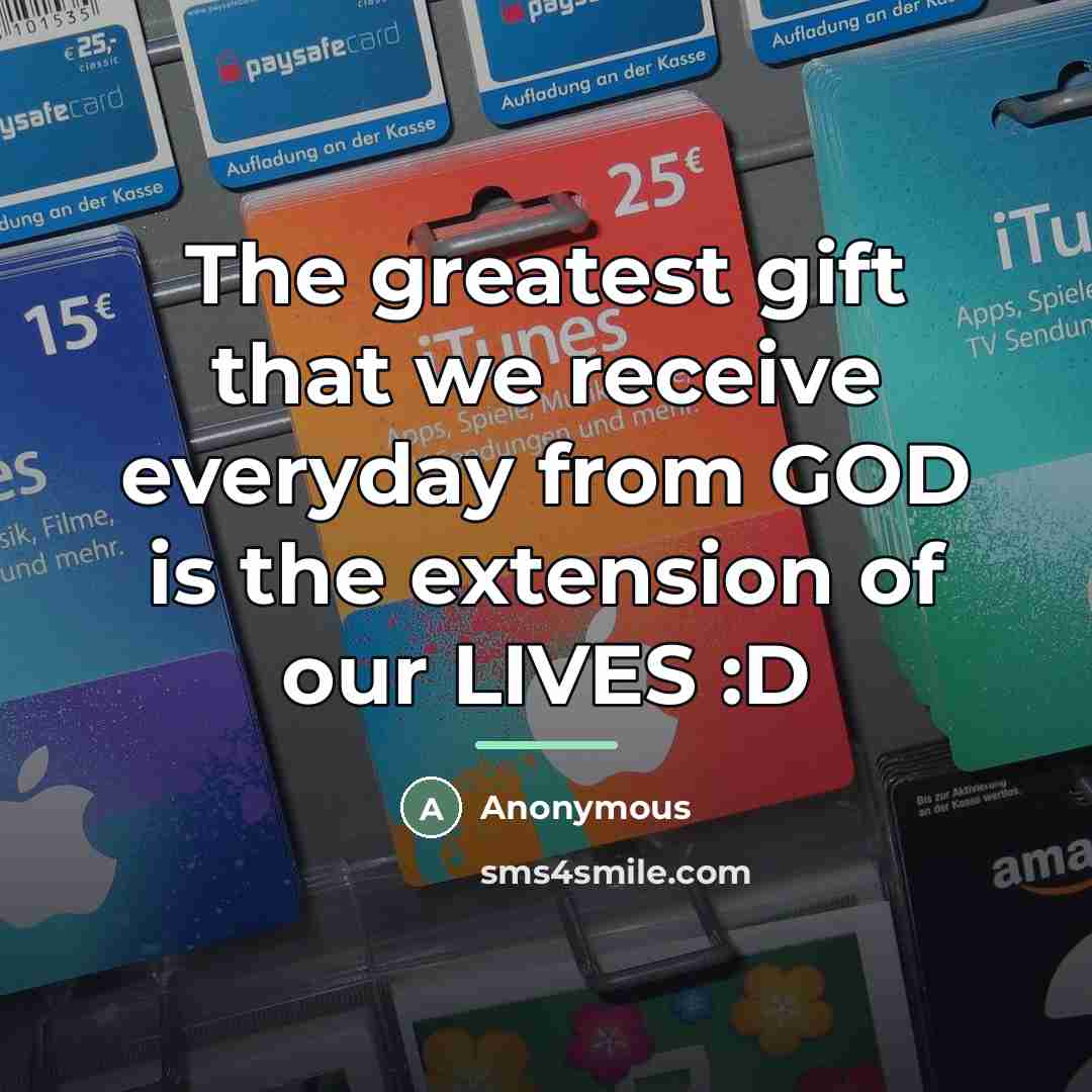 “The greatest gift that we receive everyday from GOD is…” quote by Anonymous