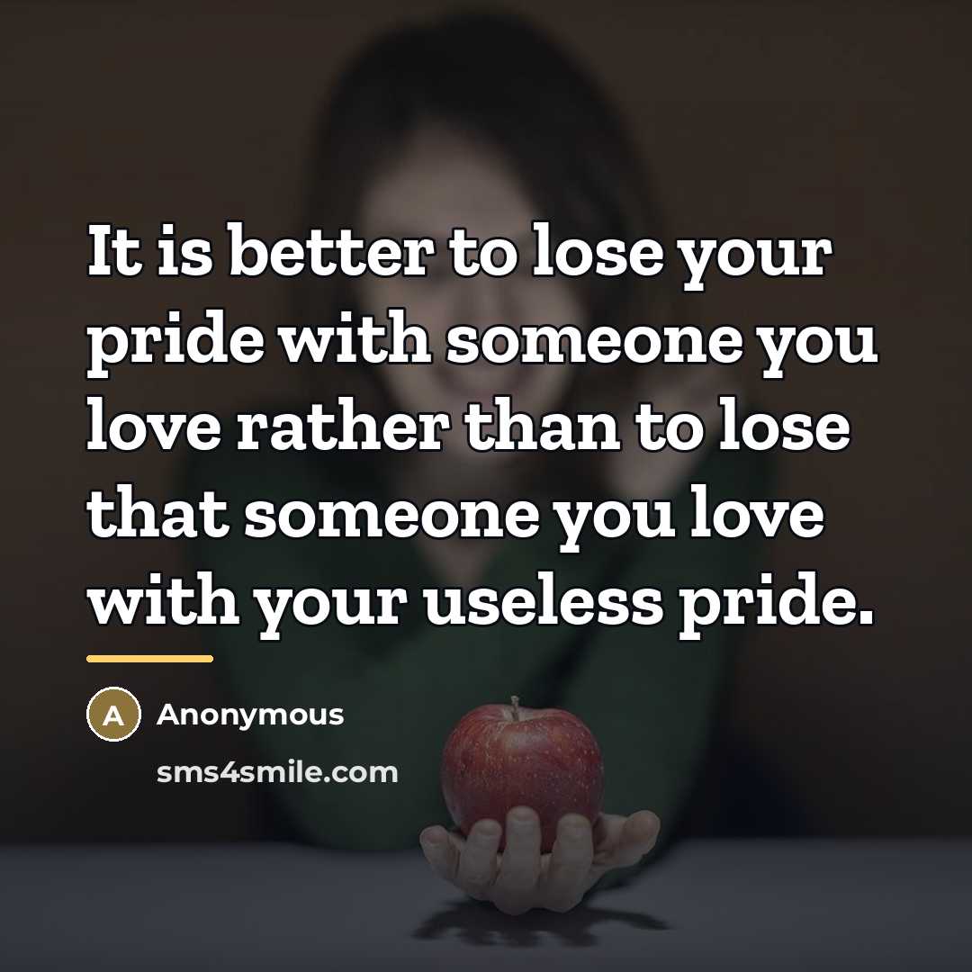 “It is better to lose your pride with someone you…” quote by Anonymous
