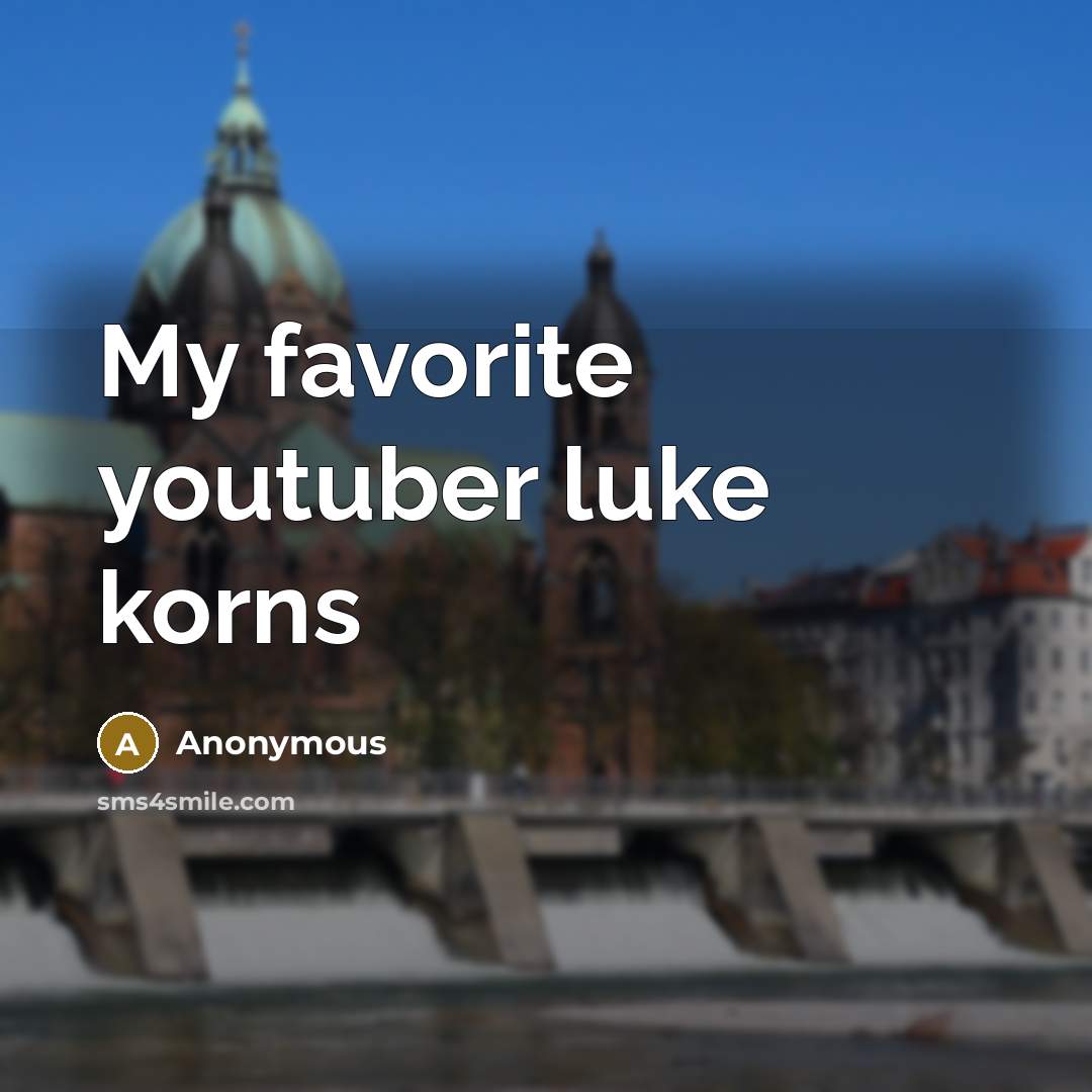 “My favorite youtuber luke korns” quote by Anonymous