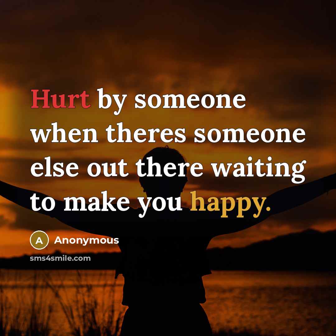 “Hurt by someone when theres someone else out there waiting…” quote by Anonymous