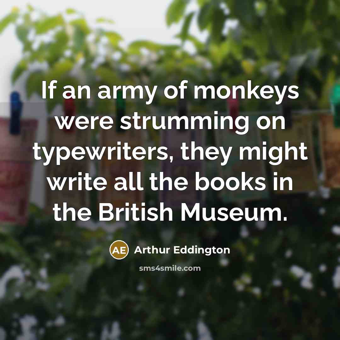 “If an army of monkeys were strumming on typewriters, they…” quote by Arthur Eddington