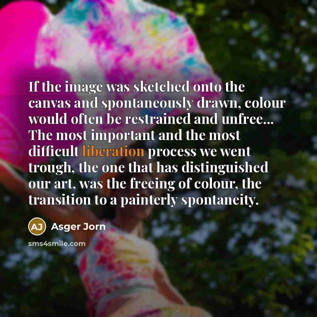 “If the image was sketched onto the canvas and spontaneously…” quote by Asger Jorn