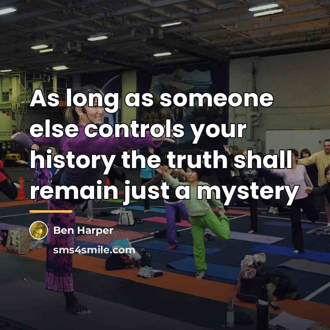 “As long as someone else controls your history the truth…” quote by Ben Harper