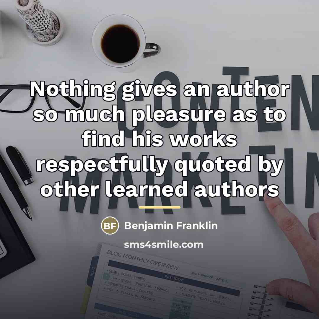 “Nothing gives an author so much pleasure as to find…” quote by Benjamin Franklin