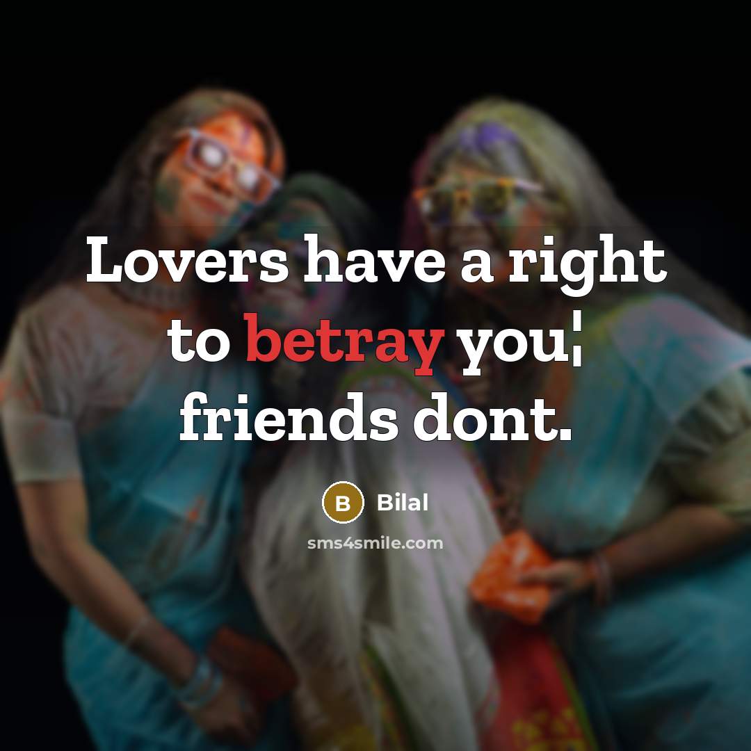 “Lovers have a right to betray you¦ friends dont.…” quote by Bilal