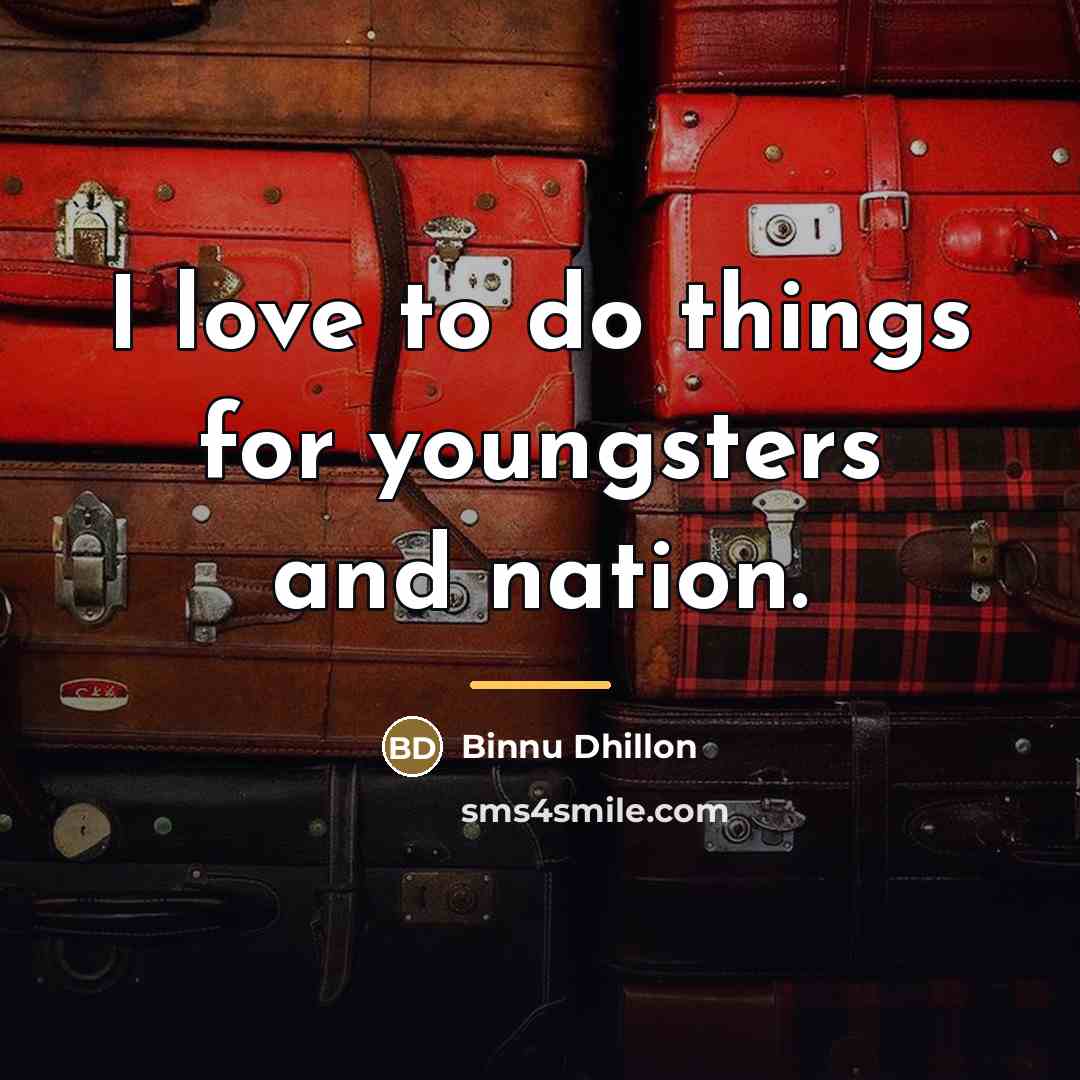 “I love to do things for youngsters and nation.…” quote by Binnu Dhillon