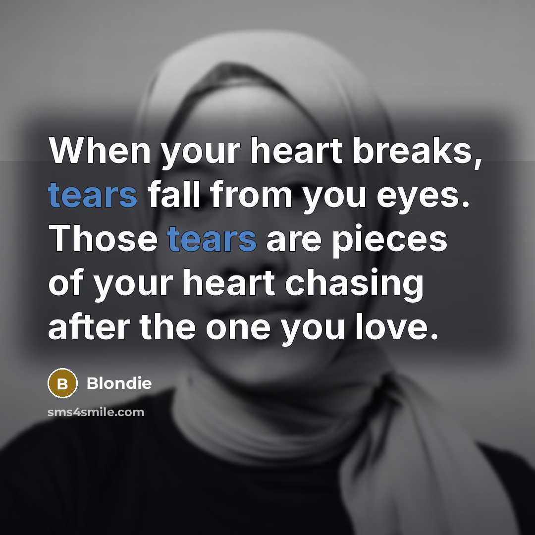 “When your heart breaks, tears fall from you eyes. Those…” quote by Blondie