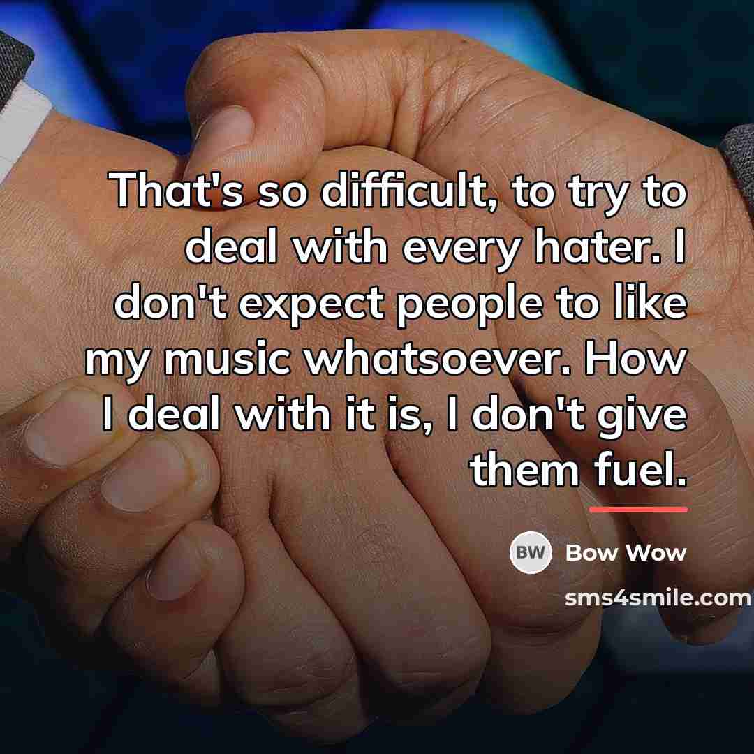 “That's so difficult, to try to deal with every hater.…” quote by Bow Wow