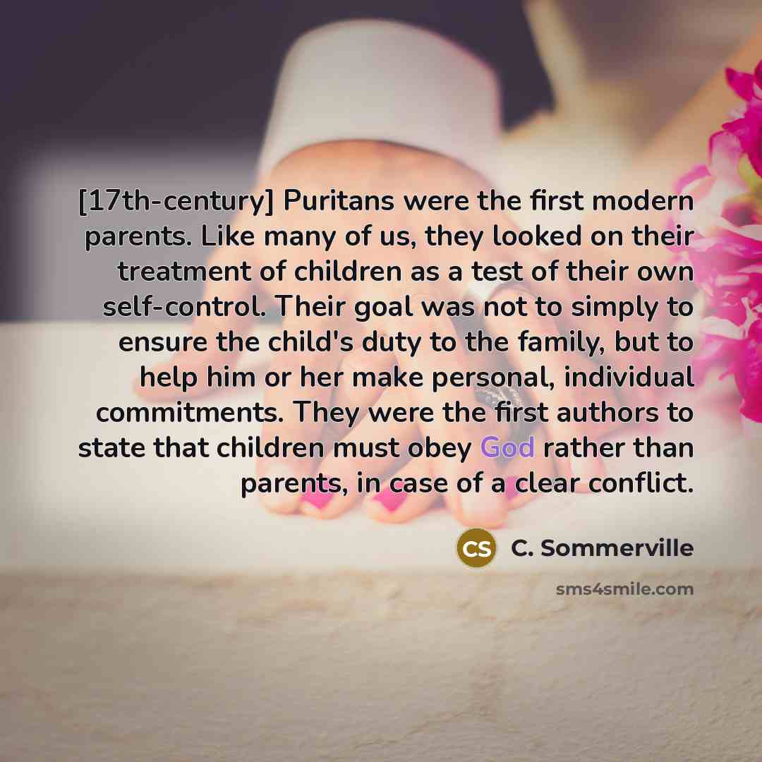 “[17th-century] Puritans were the first modern parents. Like many of…” quote by C. Sommerville