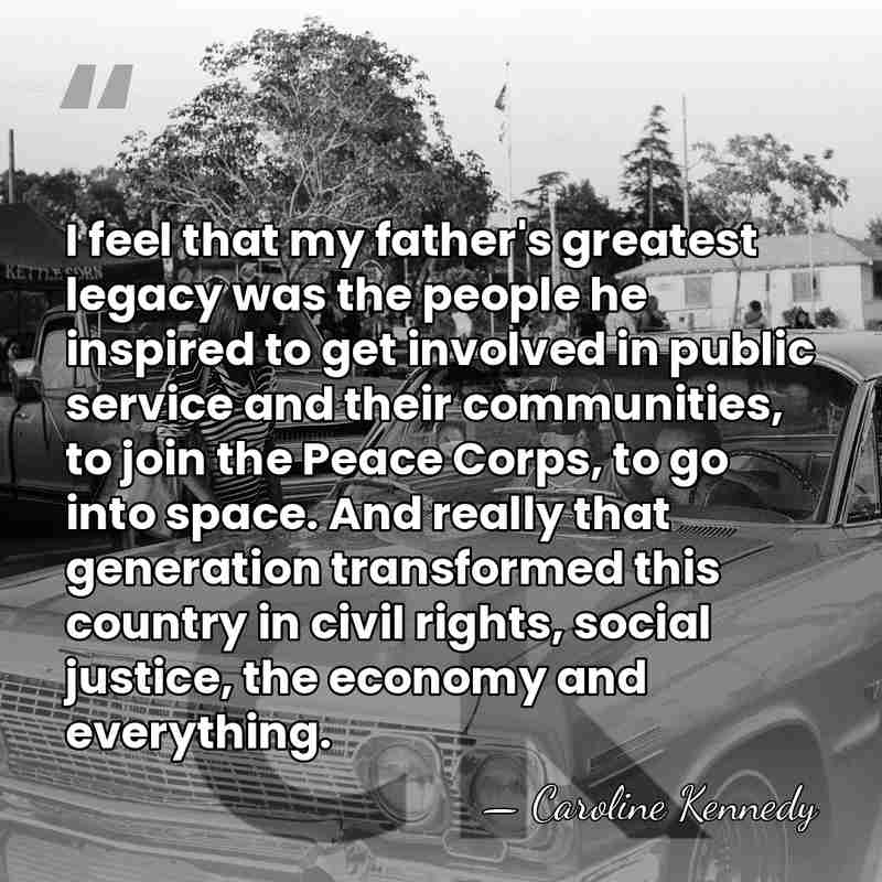 I feel that my father's greatest legacy was the people he inspired&hellip; - Caroline Kennedy