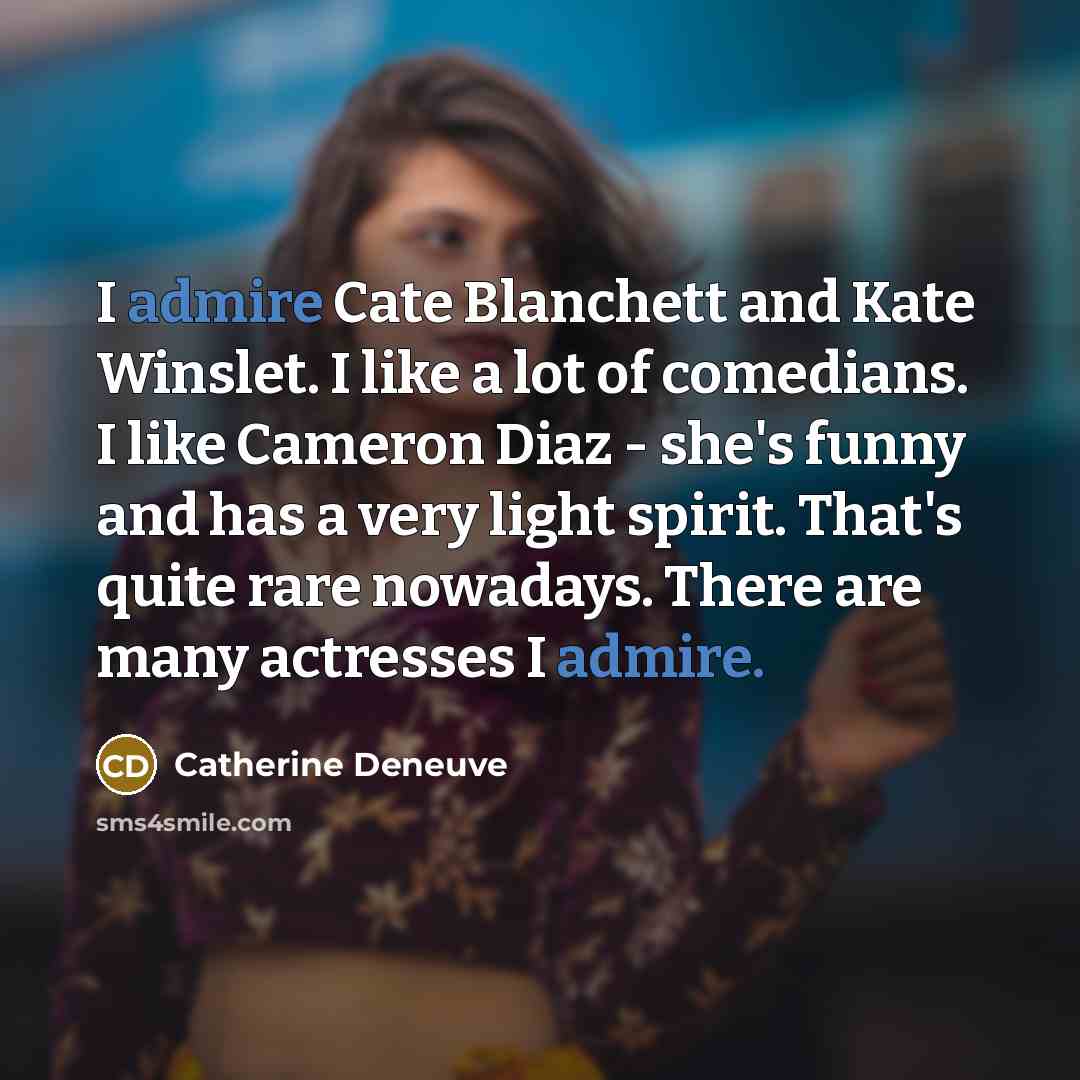 “I admire Cate Blanchett and Kate Winslet. I like a…” quote by Catherine Deneuve