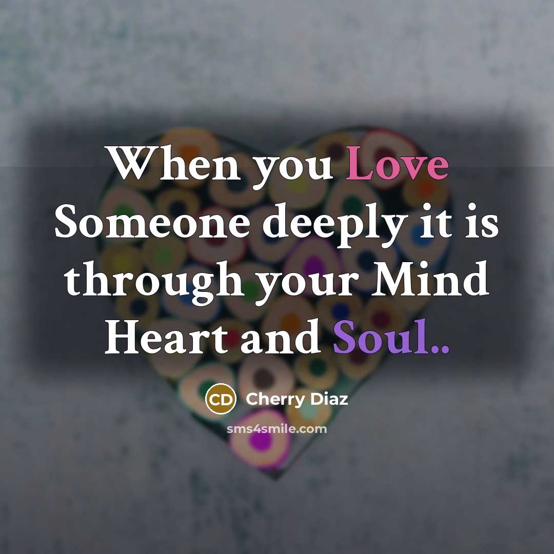 “When you Love Someone deeply it is through your Mind Heart and Soul..” quote by Cherry Diaz