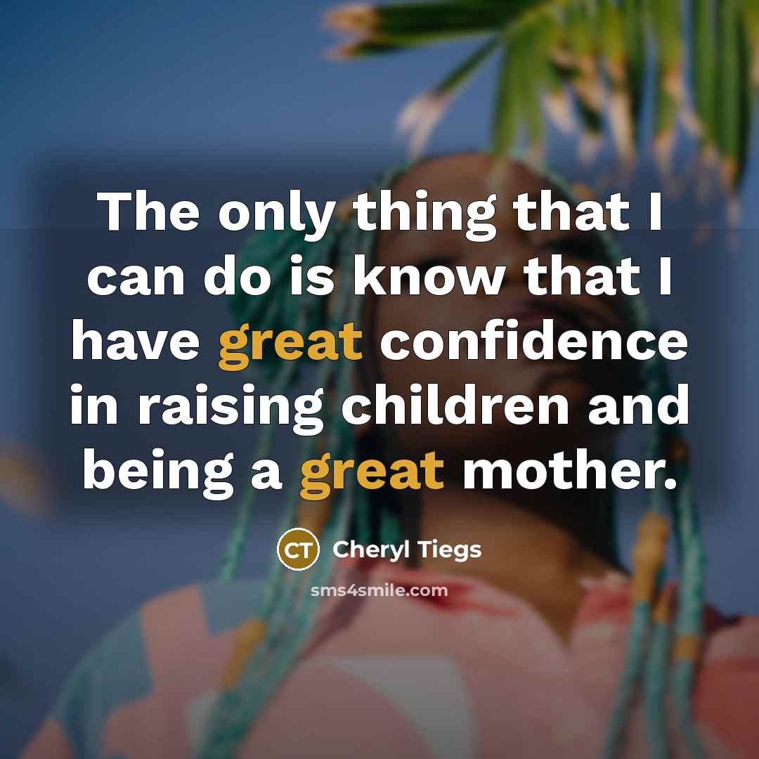 “The only thing that I can do is know that…” quote by Cheryl Tiegs