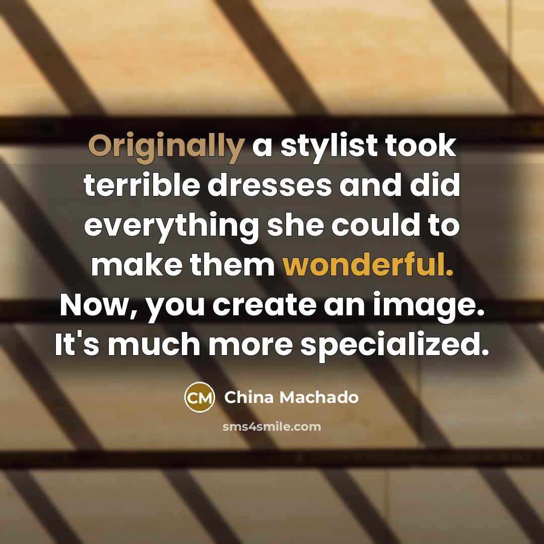 “Originally a stylist took terrible dresses and did everything she…” quote by China Machado