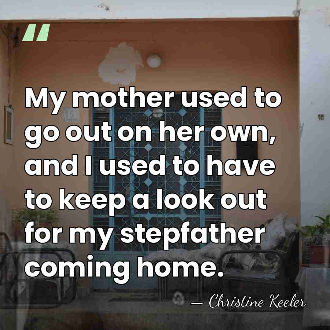 My mother used to go out on her own, and I used&hellip; - Christine Keeler
