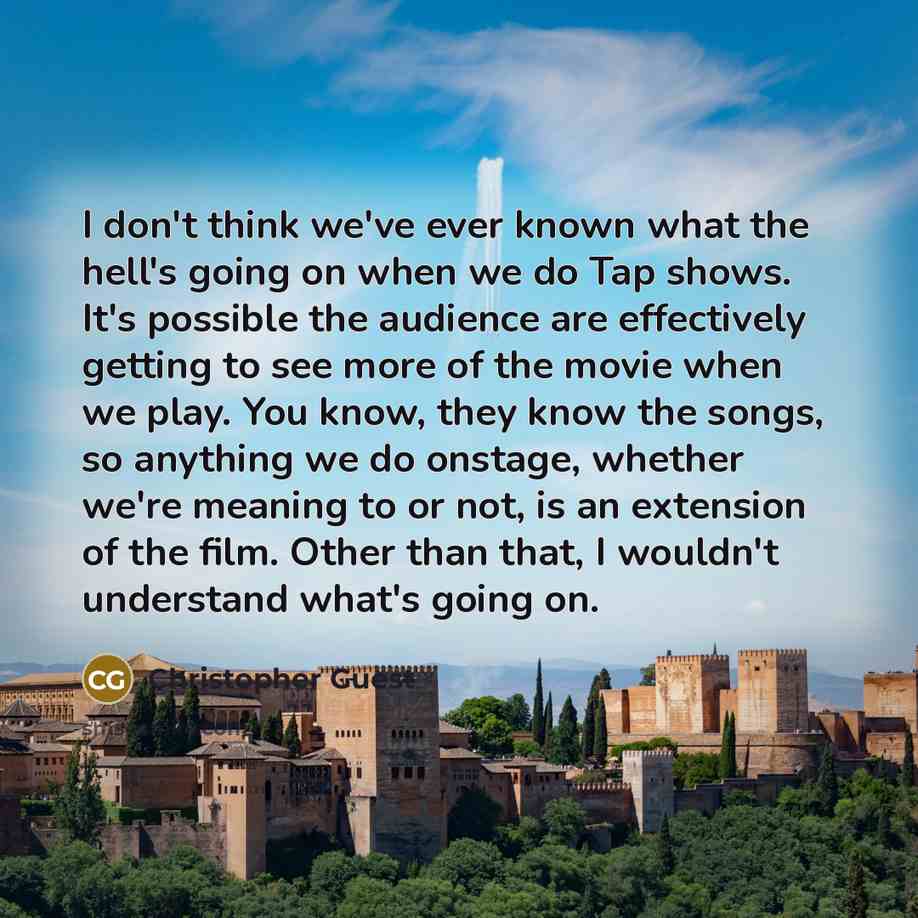 “I don't think we've ever known what the hell's going…” quote by Christopher Guest