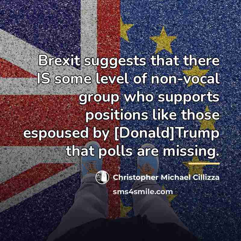 “Brexit suggests that there IS some level of non-vocal group…” quote by Christopher Michael Cillizza