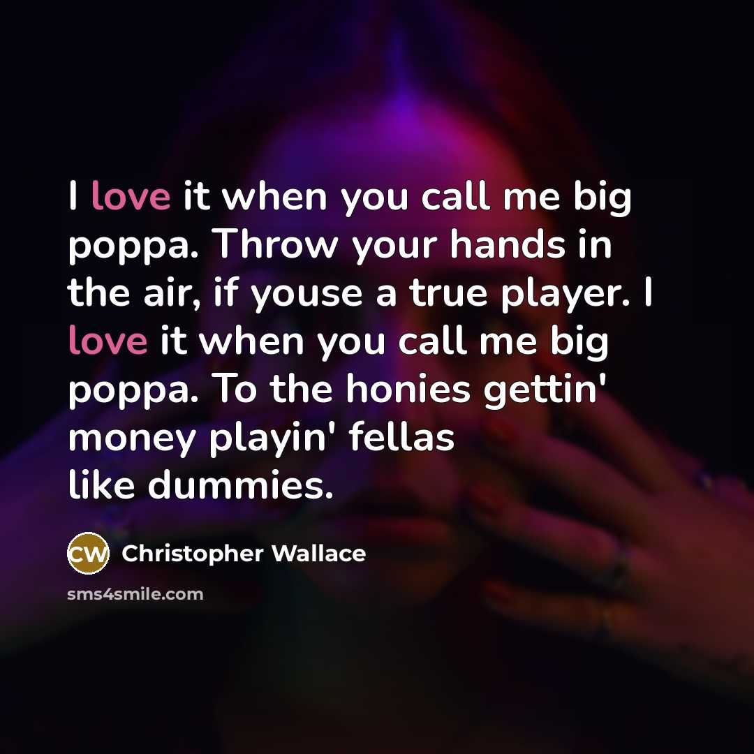 “I love it when you call me big poppa. Throw…” quote by Christopher Wallace