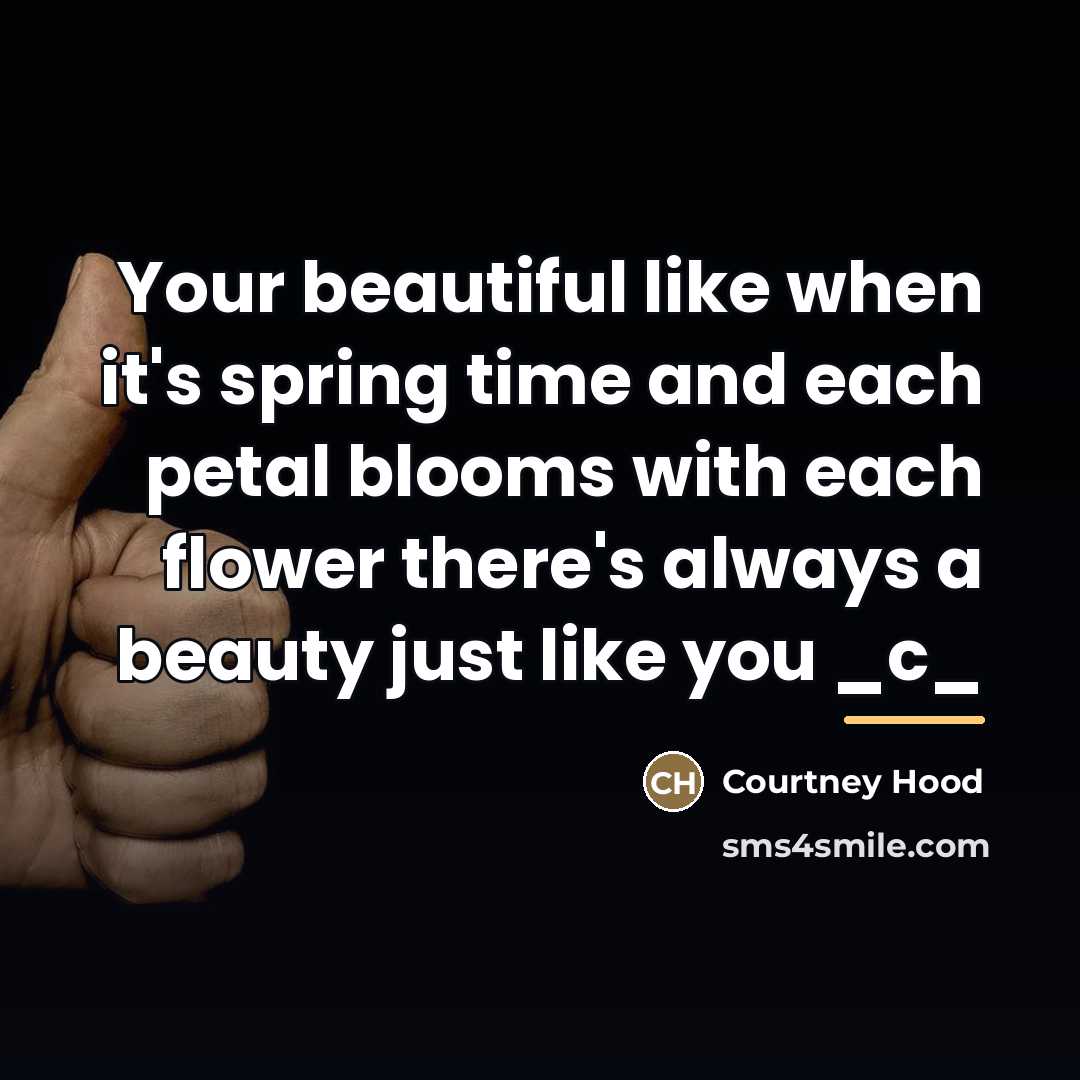 “Your beautiful like when it's spring time and each petal…” quote by Courtney Hood