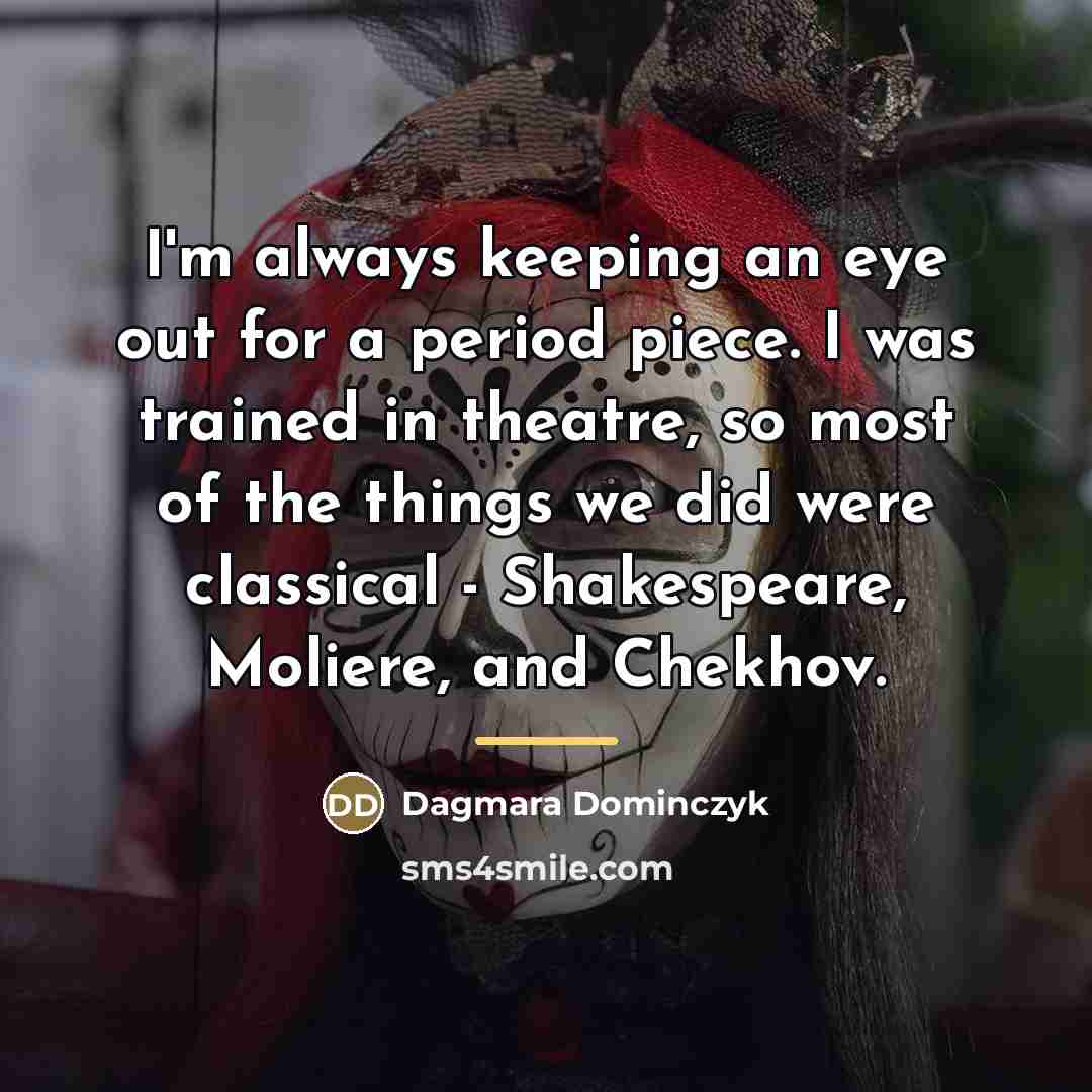 “I'm always keeping an eye out for a period piece.…” quote by Dagmara Dominczyk