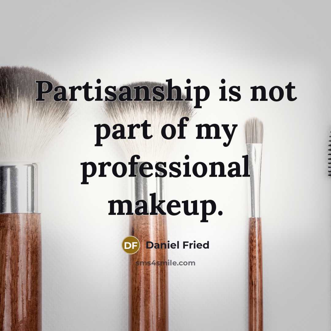 “Partisanship is not part of my professional makeup.…” quote by Daniel Fried