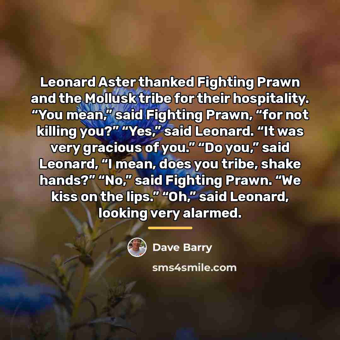 “Leonard Aster thanked Fighting Prawn and the Mollusk tribe for…” quote by Dave Barry