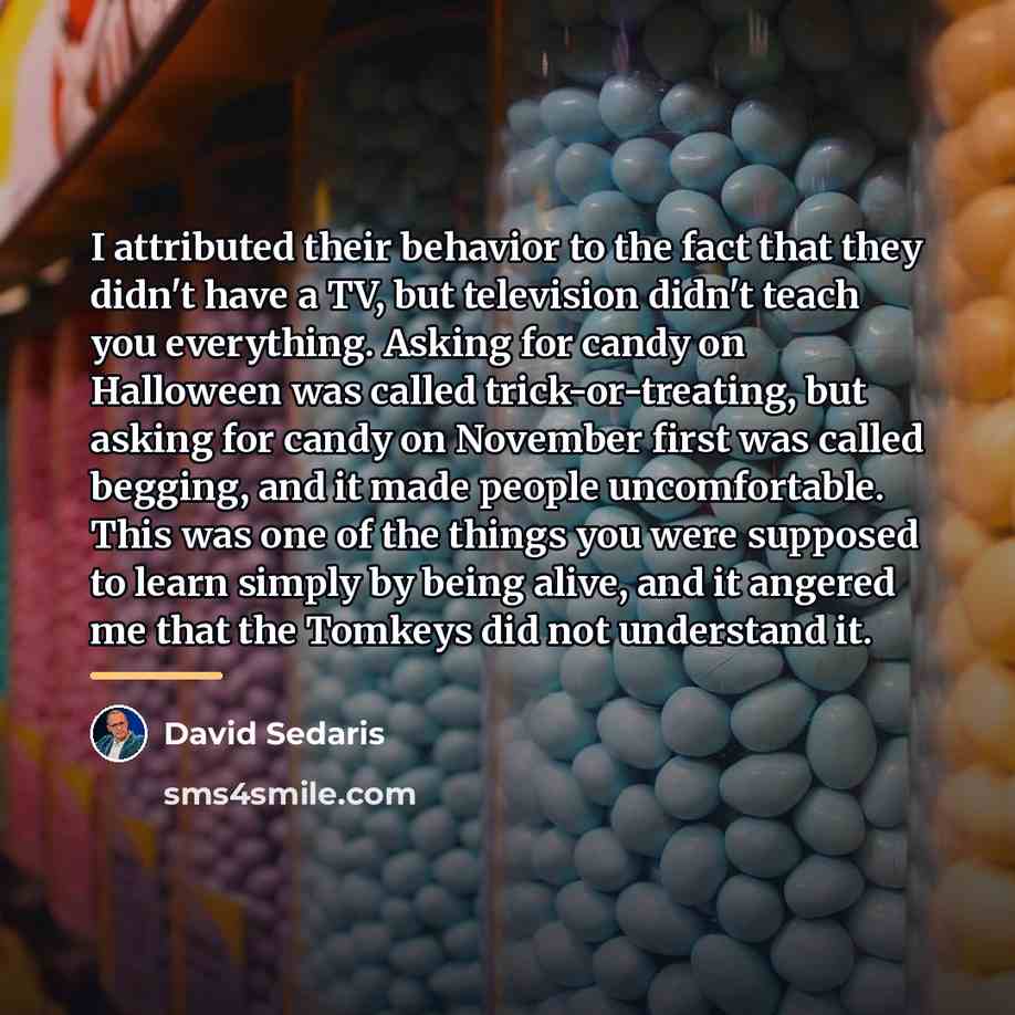 “I attributed their behavior to the fact that they didn't…” quote by David Sedaris
