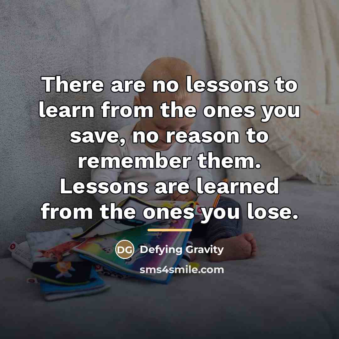 “There are no lessons to learn from the ones you…” quote by Defying Gravity