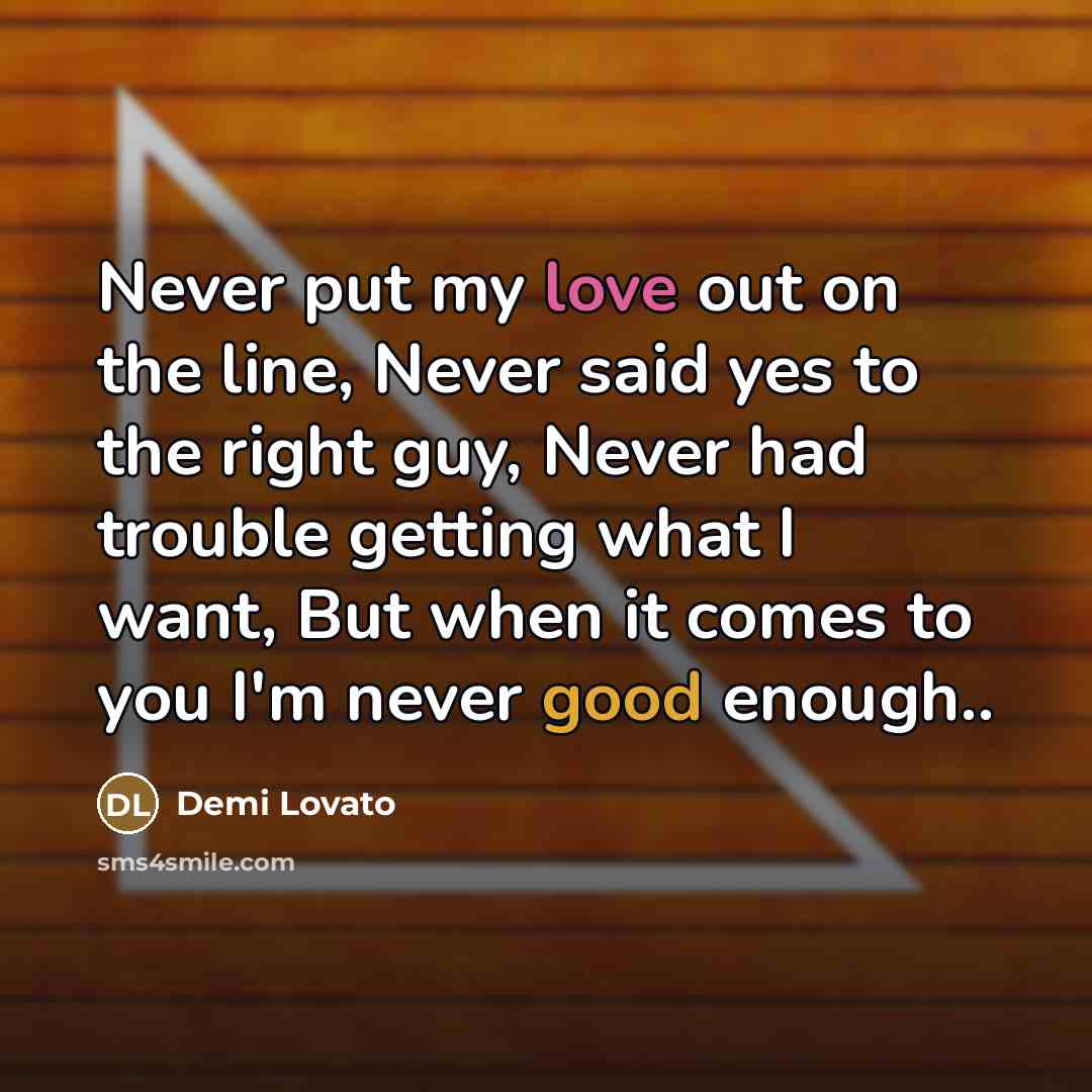 “Never put my love out on the line, Never said…” quote by Demi Lovato